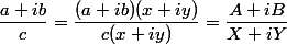 \dfrac {a + ib} c = \dfrac {(a + ib)(x + iy)} {c(x + iy)} = \dfrac {A + iB} {X + iY}